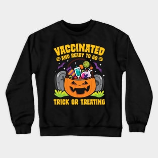 Vaccinated Ready To Go Trick Or Treating Crewneck Sweatshirt